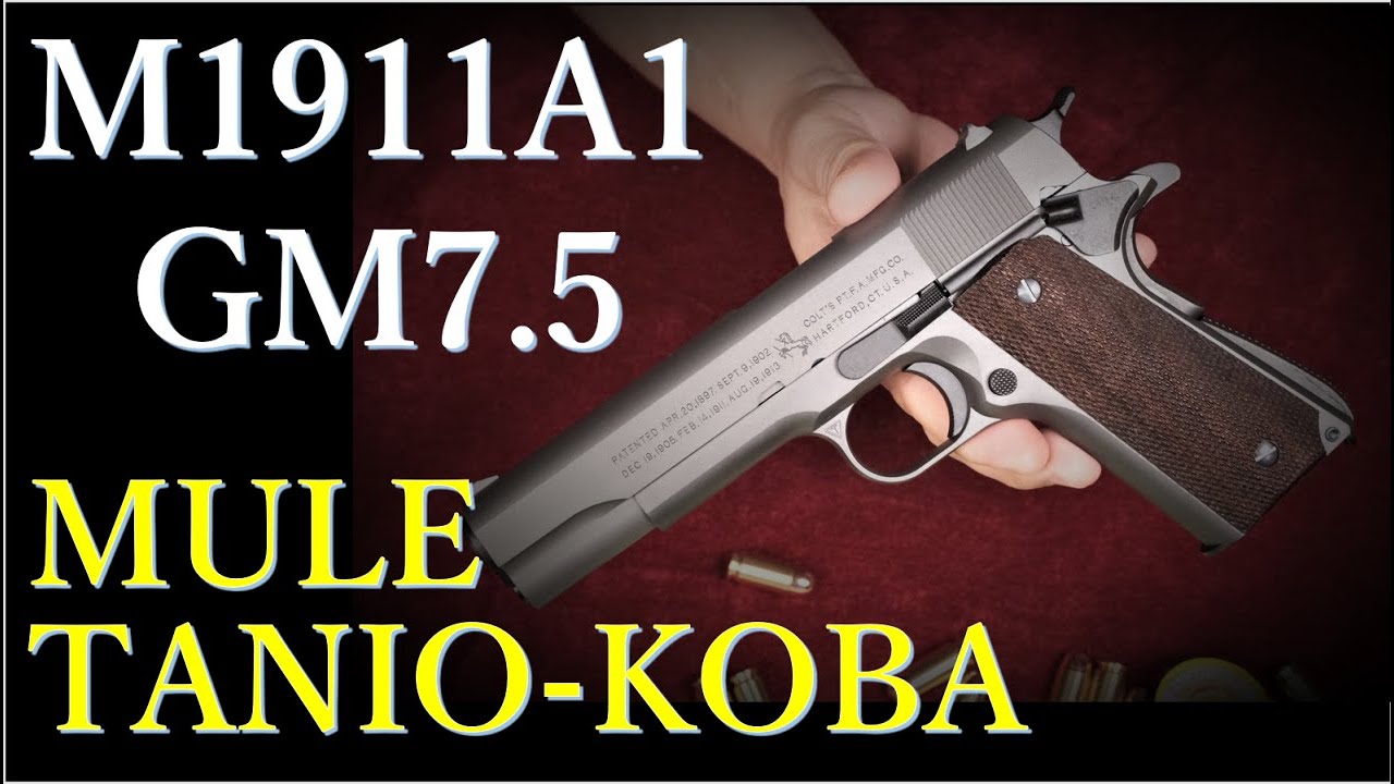 GM7.5 M1911A1 / MULE & タニオ・コバ - YouTube