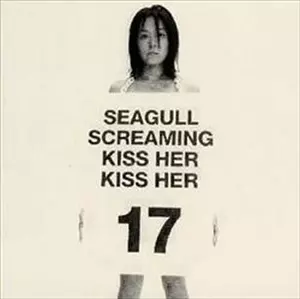 17/SEAGULL SCREAMING KISS HER KISS HER/シーガル・スクリーミング